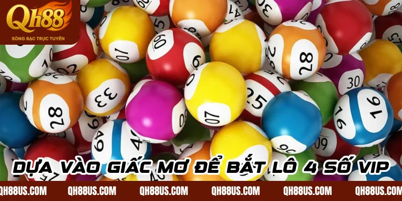 Dựa vào giấc mơ để bắt lô 4 số vip