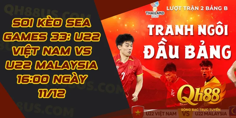 U22 Việt Nam vs U22 Malaysia 16:00 Ngày 11/12
