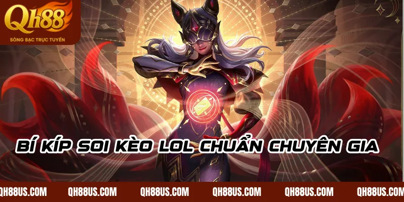 Bí kíp soi kèo LoL chuẩn chuyên gia 