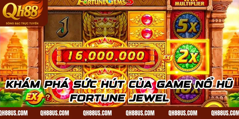 Khám phá sức hút của game nổ hũ Fortune Jewel