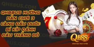 QH88US Hướng Dẫn Chơi 3 Càng Đầu Đuôi: Bí Kíp Đánh Đâu Thắng Đó